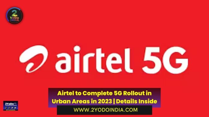 Airtel to Complete 5G Rollout in Urban Areas in 2023 | Details Inside | 2YODOINDIA