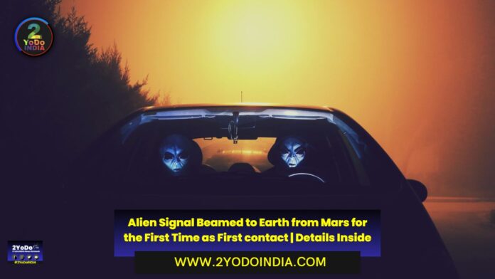 Alien Signal Beamed to Earth from Mars for the First Time as First contact | Details Inside | 2YODOINDIA