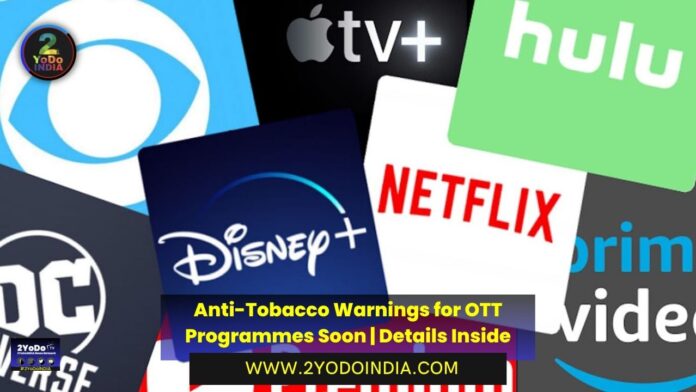 Anti-Tobacco Warnings for OTT Programmes Soon | Details Inside | 2YODOINDIA
