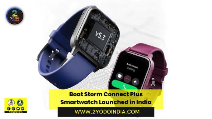 Boat Storm Connect Plus Smartwatch Launched in India | Price in India | Specifications | 2YODOINDIA