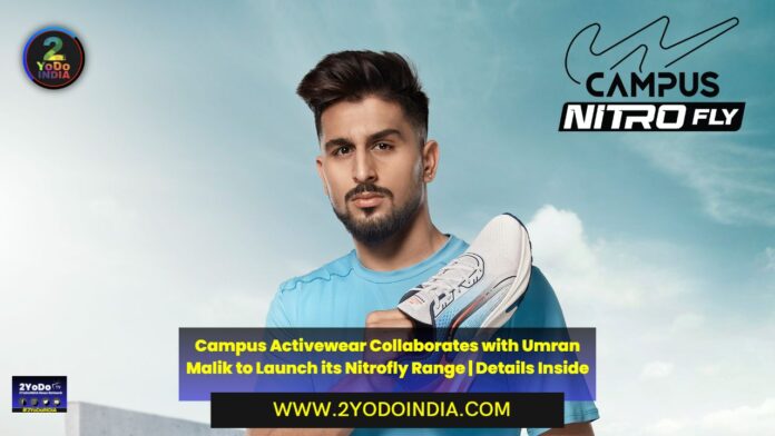 Campus Activewear Collaborates with Umran Malik to Launch its Nitrofly Range | Details Inside | 2YODOINDIA