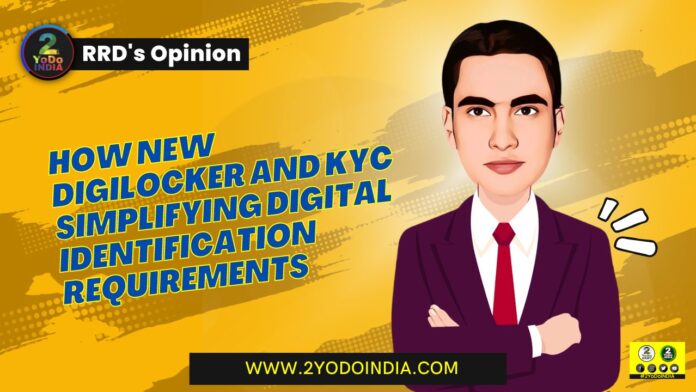 How New DigiLocker And KYC Simplifying Digital Identification Requirements | RRD’s Opinion | 2YODOINDIA