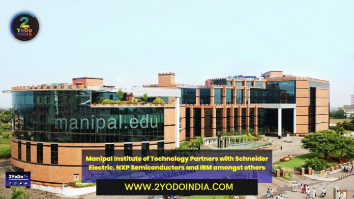 Manipal Institute of Technology Partners with Schneider Electric, NXP Semiconductors and IBM amongst others | 2YODOINDIA