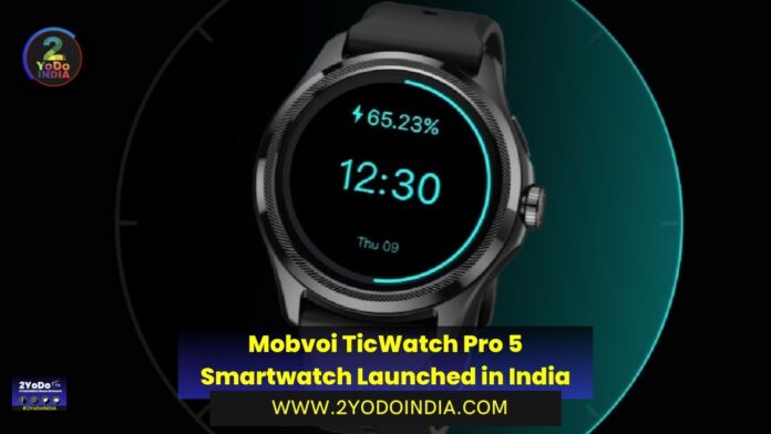 Mobvoi TicWatch Pro 5 Smartwatch Launched in India | Price in India | Specifications | 2YODOINDIA