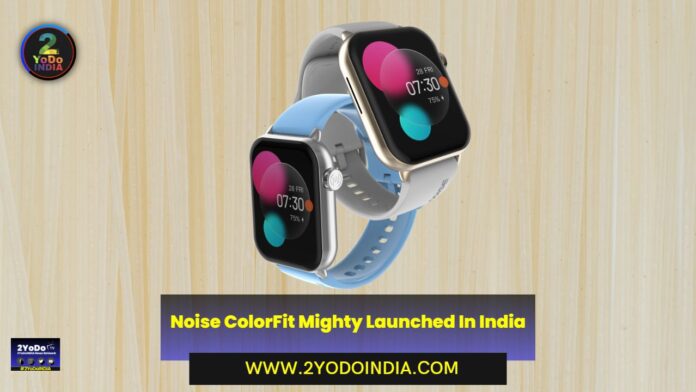Noise ColorFit Mighty Launched In India | Price in India | Specifications | 2YODOINDIA