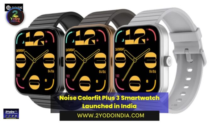 Noise Colorfit Plus 3 Smartwatch Launched in India | Price in India | Specifications | 2YODOINDIA
