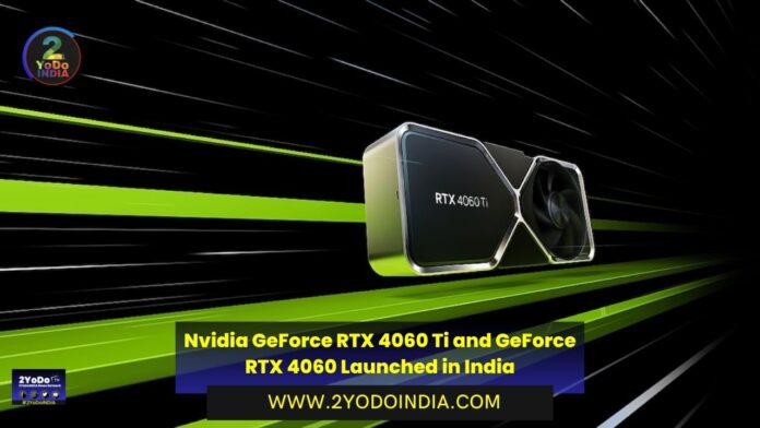 Nvidia GeForce RTX 4060 Ti and GeForce RTX 4060 Launched in India | Price in India | Features | 2YODOINDIA
