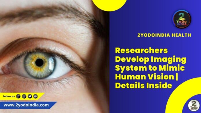 Researchers Develop Imaging System to Mimic Human Vision | Details Inside | 2YODOINDIA
