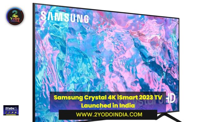 Samsung Crystal 4K iSmart 2023 TV Launched in India | Price in India | Specifications | 2YODOINDIA