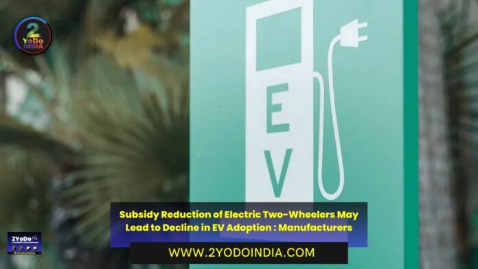 Subsidy Reduction of Electric Two-Wheelers May Lead to Decline in EV Adoption : Manufacturers | 2YODOINDIA