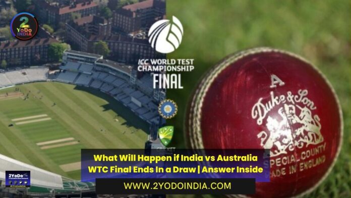 What Will Happen if India vs Australia WTC Final Ends In a Draw | Answer Inside | Is there a Reserve Day for India vs Australia WTC Final | Where to watch India vs Australia WTC Final in India | India vs Australia WTC Final Squads | 2YODOINDIA