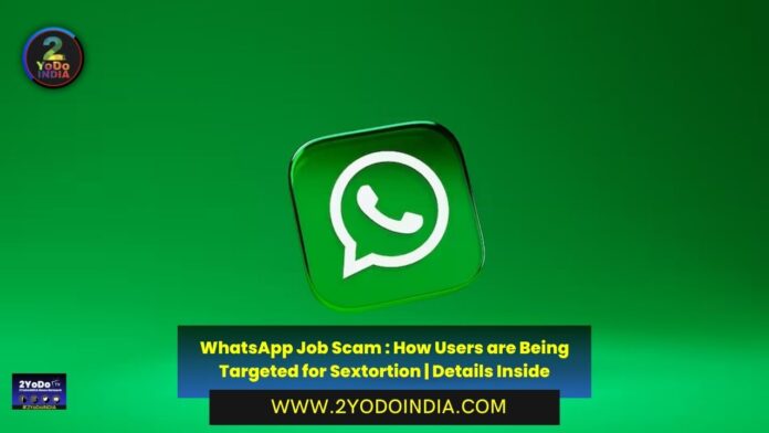 WhatsApp Job Scam : How Users are Being Targeted for Sextortion | Details Inside | How to Protect Yourself from These Calls | 2YODOINDIA