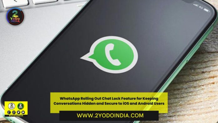 WhatsApp Rolling Out Chat Lock Feature for Keeping Conversations Hidden and Secure to iOS and Android Users | 2YODOINDIA