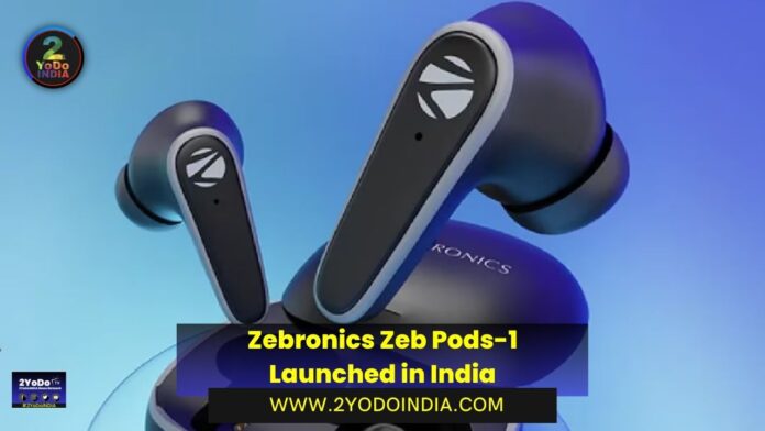 Zebronics Zeb Pods-1 Launched in India | Price in India | Specifications | 2YODOINDIA