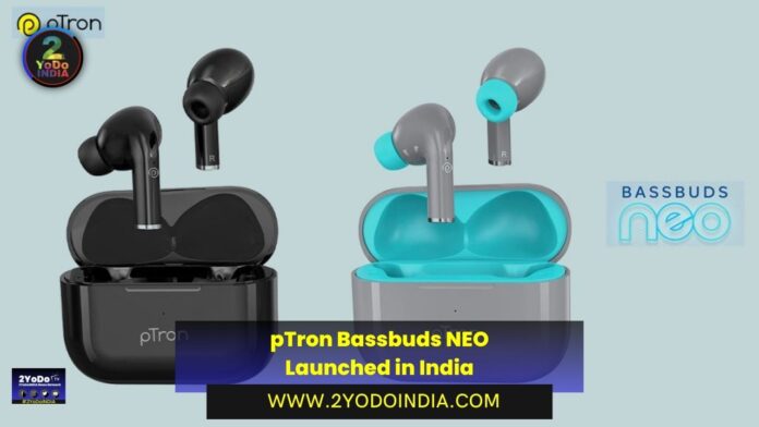 pTron Bassbuds NEO Launched in India | Price in India | Specifications | 2YODOINDIA