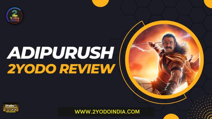 Adipurush Reviews : Check Out Some of its Biggest Mistakes | 2YoDo Review | 2YoDo Conclusion | 2YODOINDIA