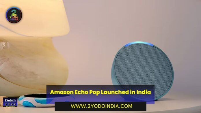 Amazon Echo Pop Launched in India | Price in India | Specifications | 2YODOINDIA