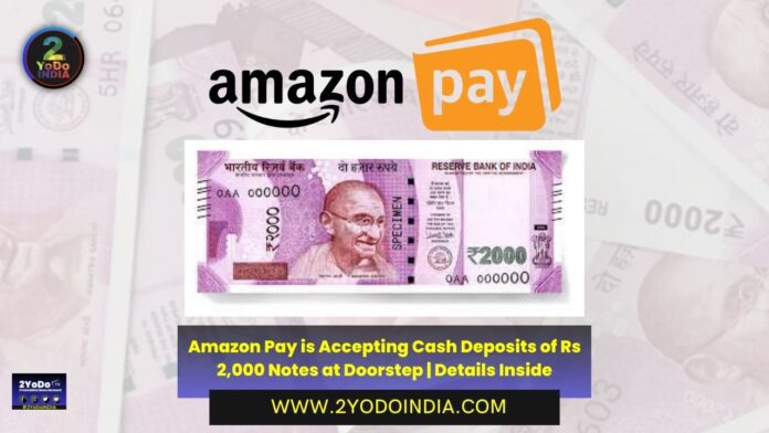 Amazon Pay is Accepting Cash Deposits of Rs 2,000 Notes at Doorstep | Details Inside | How to Deposit Rs 2,000 Notes via Amazon Pay | 2YODOINDIA