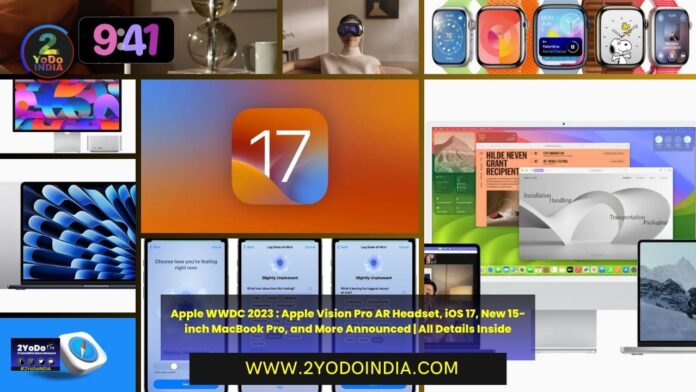 Apple WWDC 2023 : Apple Vision Pro AR Headset, iOS 17, New 15-inch MacBook Pro, and More Announced | All Details Inside | 2YODOINDIA