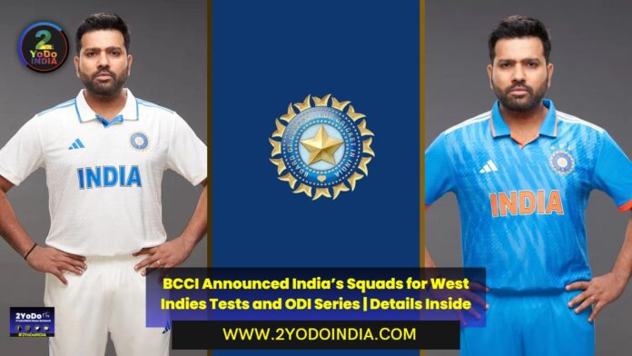 BCCI Announced India’s Squads for West Indies Tests and ODI Series | Details Inside | India’s Squads for West Indies | Schedule of India's tour of West Indies, 2023 | 2YODOINDIA