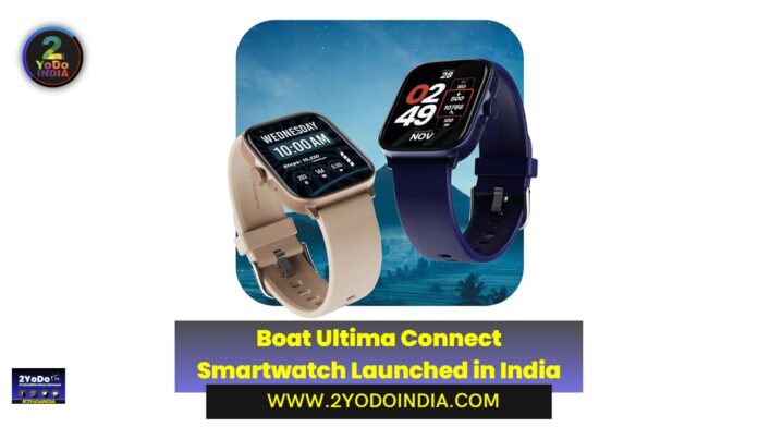 Boat Ultima Connect Smartwatch Launched in India | Price in India | Specifications | 2YODOINDIA