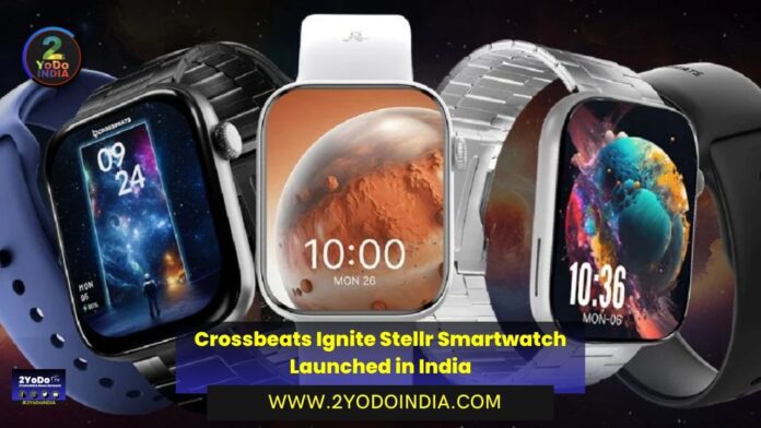 Crossbeats Ignite Stellr Smartwatch Launched in India | Price in India | Specifications | 2YODOINDIA