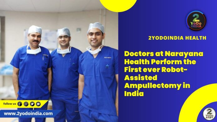 Doctors at Narayana Health perform the first ever Robot-assisted Ampullectomy in India, saves 60-year-old woman from a rare complicated tumour in the pancreas | 2YODOINDIA