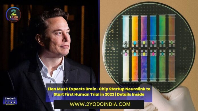 Elon Musk Expects Brain-Chip Startup Neuralink to Start First Human Trial in 2023 | Details Inside | 2YODOINDIA