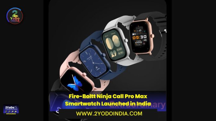Fire-Boltt Ninja Call Pro Max Smartwatch Launched in India | Price in India | Specifications | 2YODOINDIA
