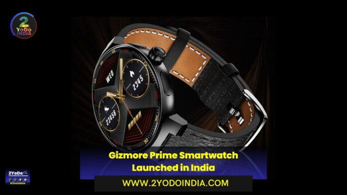 Gizmore Prime Smartwatch Launched in India | Price in India | Specifications | 2YODOINDIA