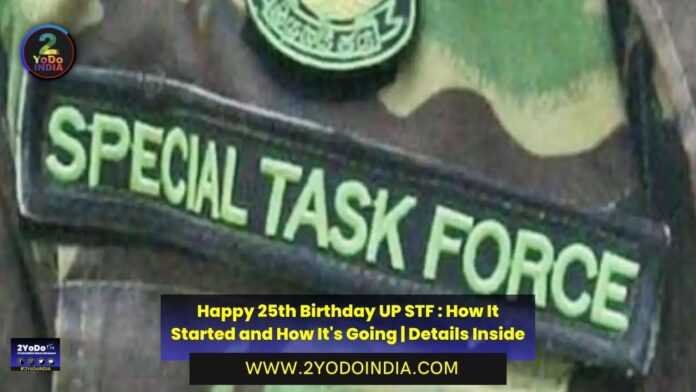 Happy 25th Birthday UP STF : How It Started and How It's Going | Details Inside | 2YODOINDIA