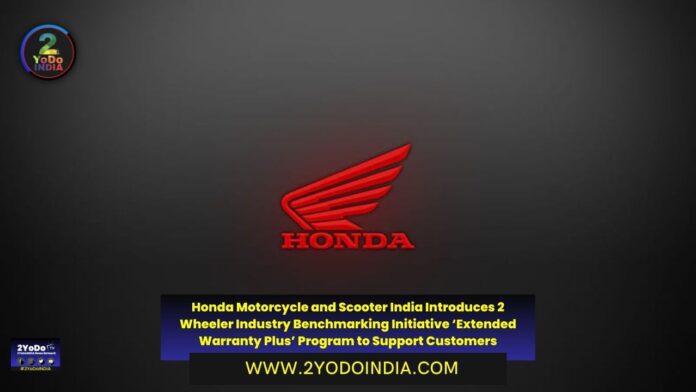Honda Motorcycle and Scooter India Introduces 2 Wheeler Industry Benchmarking Initiative ‘Extended Warranty Plus’ Program to Support Customers | 2YODOINDIA