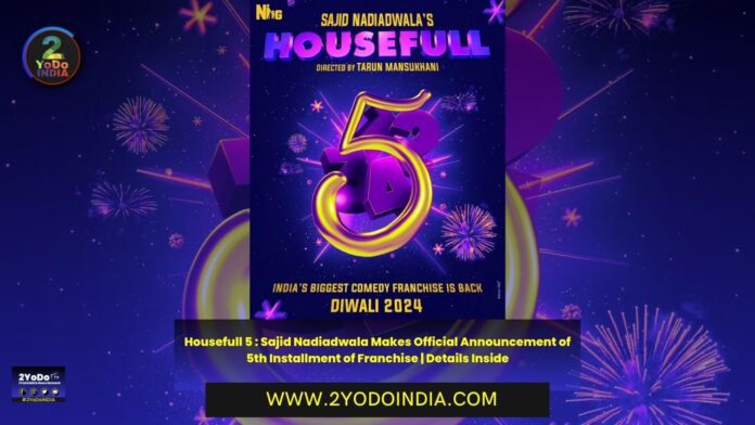 Housefull 5 : Sajid Nadiadwala Makes Official Announcement of 5th Installment of Franchise | Details Inside | 2YODOINDIA