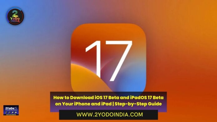 How to Download iOS 17 Beta and iPadOS 17 Beta on Your iPhone and iPad | Step-by-Step Guide | 2YODOINDIA