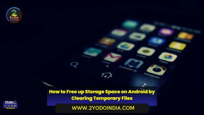 How to Free up Storage Space on Android by Clearing Temporary Files | 2YODOINDIA