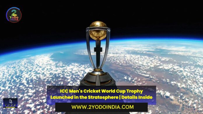 ICC Men's Cricket World Cup Trophy Launched in the Stratosphere | Details Inside | Full Schedule of the ICC Men's Cricket World Cup Trophy | 2YODOINDIA