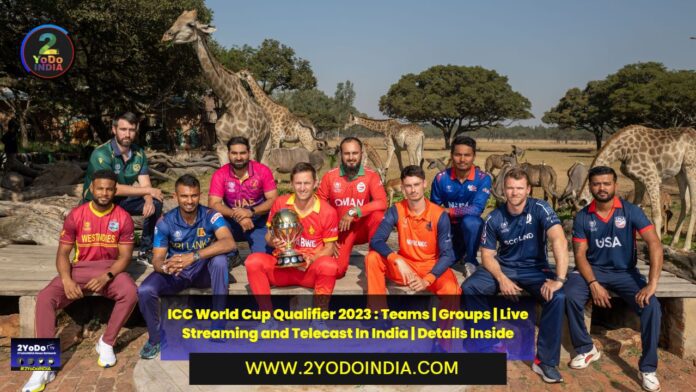 ICC World Cup Qualifier 2023 : Teams | Groups | Live Streaming and Telecast In India | Details Inside | 2YODOINDIA