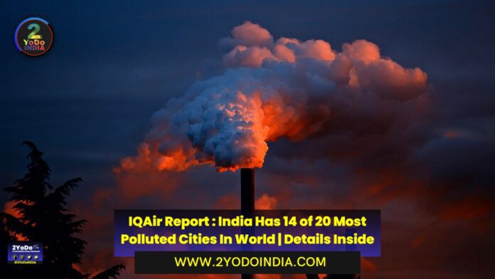 IQAir Report : India Has 14 of 20 Most Polluted Cities In World | Details Inside | 2YODOINDIA