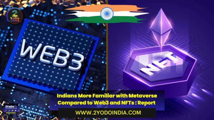 Indians More Familiar with Metaverse Compared to Web3 and NFTs : Report | 2YODOINDIA