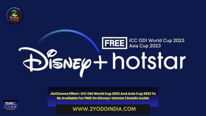 JioCinema Effect : ICC ODI World Cup 2023 And Asia Cup 2023 To Be Available For FREE On Disney+ Hotstar | Details Inside | 2YODOINDIA