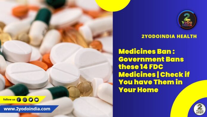 Medicines Ban : Government Bans these 14 FDC Medicines | Check if You have Them in Your Home | 2YODOINDIA