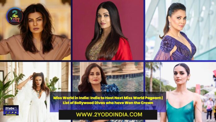 Miss World in India: India to Host Next Miss World Pageant | List of Bollywood Divas who have Won the Crown | 2YODOINDIA