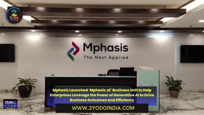 Mphasis Launched ‘Mphasis.ai’ Business Unit to Help Enterprises Leverage the Power of Generative AI to Drive Business Outcomes and Efficiency | 2YODOINDIA