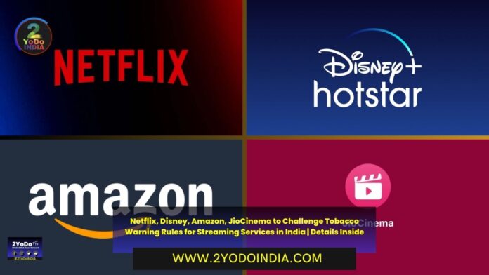 Netflix, Disney, Amazon, JioCinema to Challenge Tobacco Warning Rules for Streaming Services in India | Details Inside | 2YODOINDIA