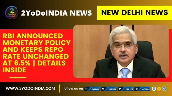 New Delhi News : RBI Announced Monetary Policy and Keeps Repo Rate Unchanged at 6.5% | Details Inside | 2YODOINDIA