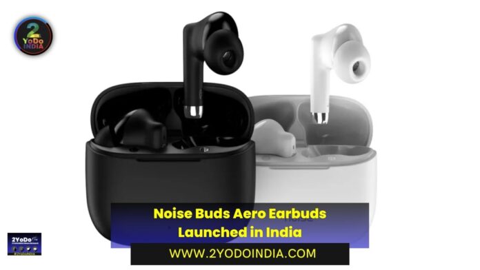 Noise Buds Aero Earbuds Launched in India | Price in India | Specifications | 2YODOINDIA