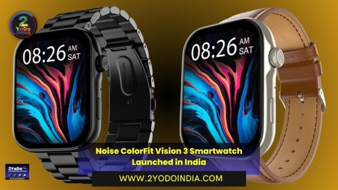 Noise ColorFit Vision 3 Smartwatch Launched in India | Price in India | Specifications | 2YODOINDIA