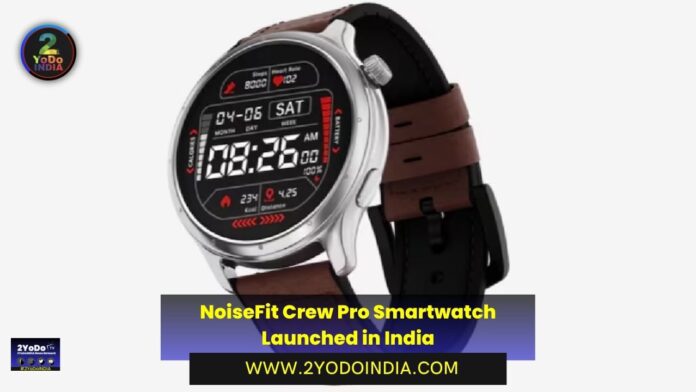 NoiseFit Crew Pro Smartwatch Launched in India | Price in India | Specifications | 2YODOINDIA