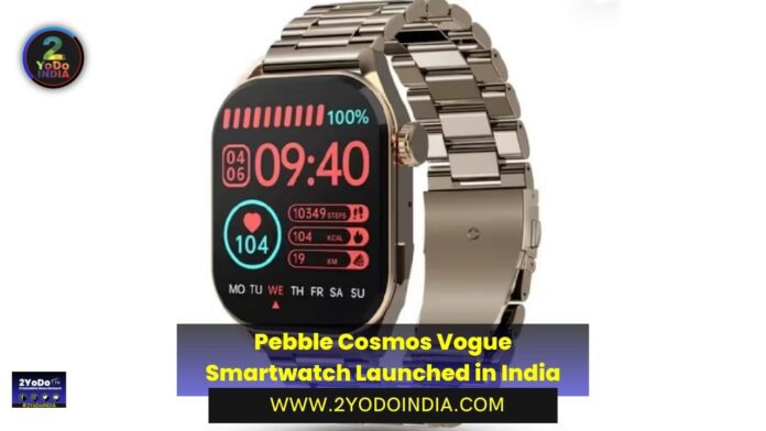 Pebble Cosmos Vogue Smartwatch Launched in India | Price in India | Specifications | 2YODOINDIA