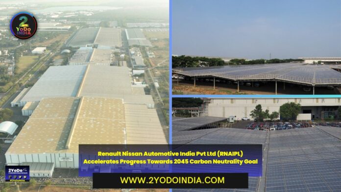 Renault Nissan Automotive India Pvt Ltd (RNAIPL) Accelerates Progress Towards 2045 Carbon Neutrality Goal | 2YODOINDIA